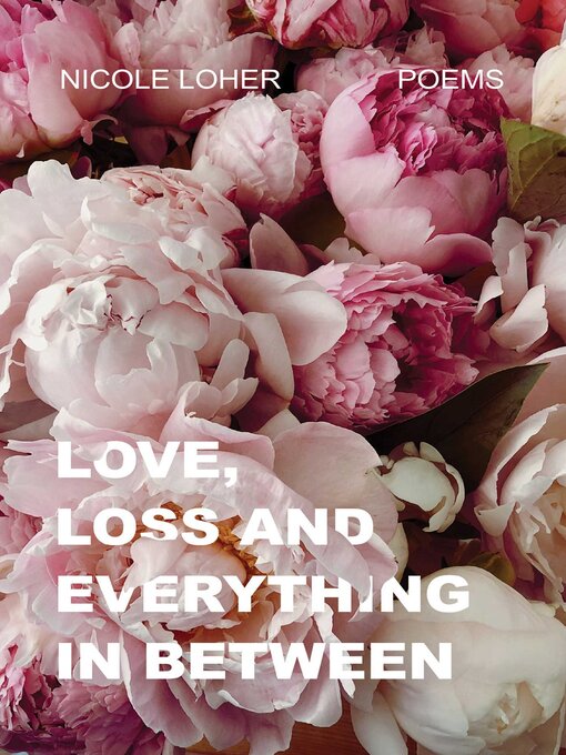 Title details for Love, Loss, and Everything In Between by Nicole Loher - Available